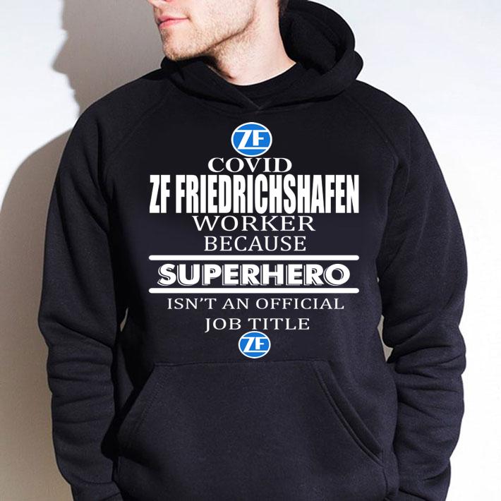 Covid Zf Friedrichshafen Worker Because Superhero Isnt An Official Job Title t-shirt hoodie
