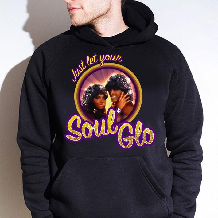 Premium Just Let Your Soul Glo t-shirt hoodie
