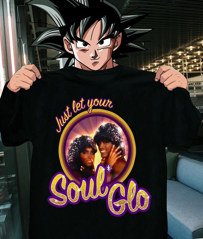 Premium Just Let Your Soul Glo t-shirt shirt