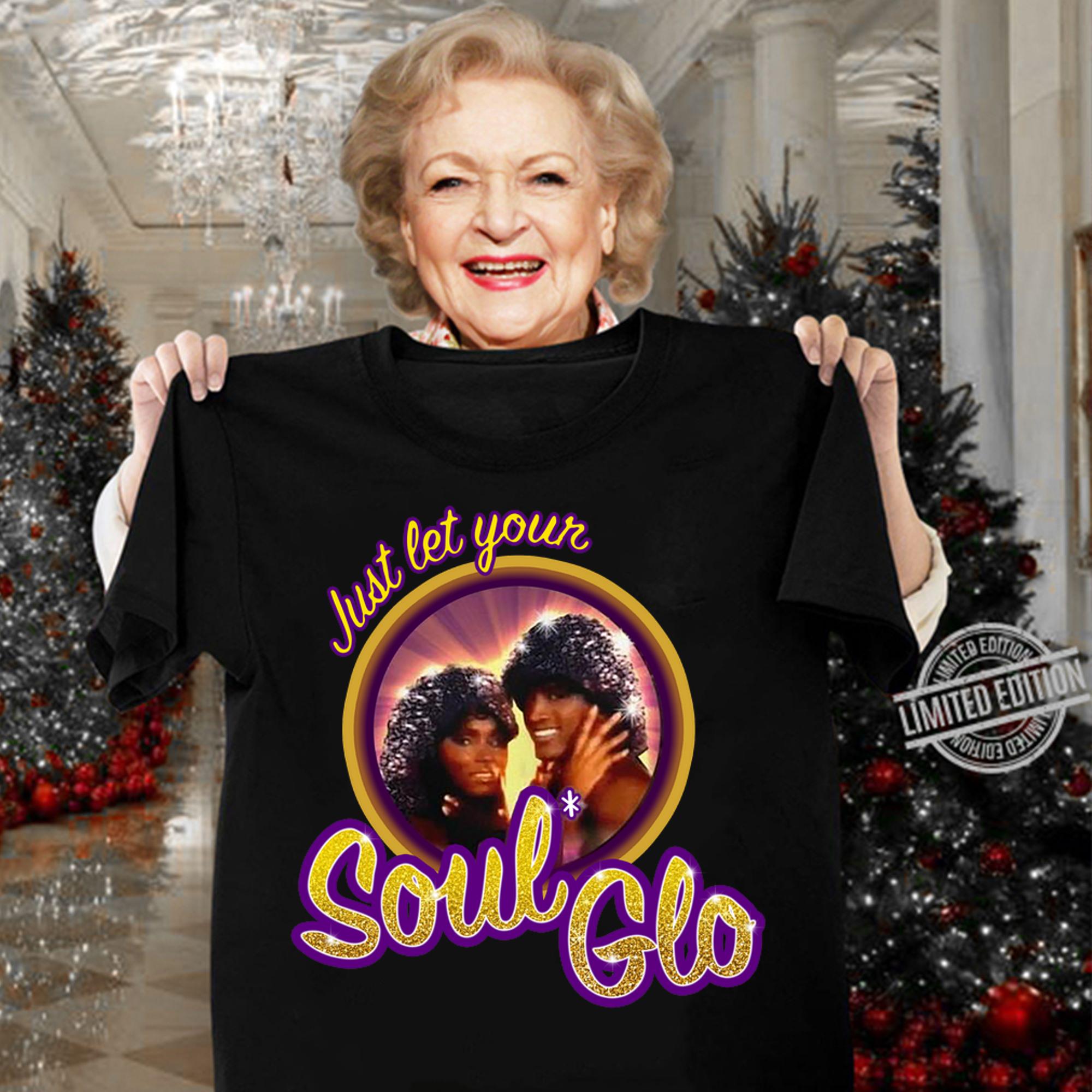 Premium Just Let Your Soul Glo t-shirt woman shirt