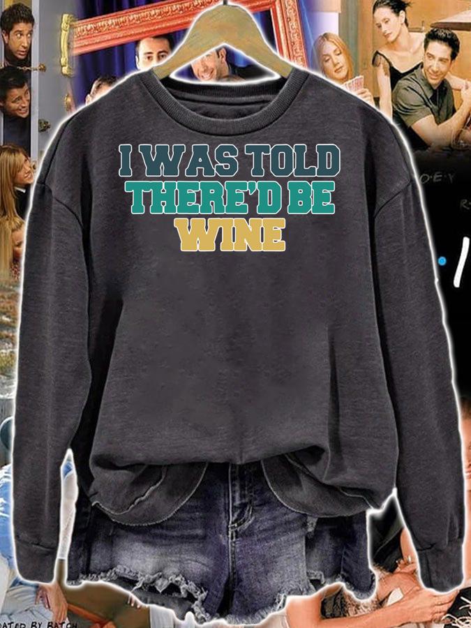 Colored Saying, I Was Told There’d Be Wine t-shirt sweatshirt