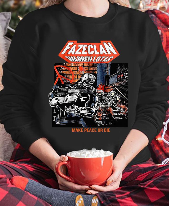 Faze Clan Warren Lotas Make Peace Or Die t-shirt sweatshirt