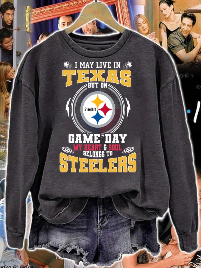 I May Live In Texas But On Game Day Belongs To Pittsburgh Steelers t-shirt sweatshirt