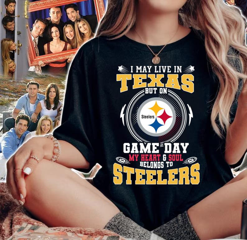 I May Live In Texas But On Game Day Belongs To Pittsburgh Steelers t-shirt woman shirt