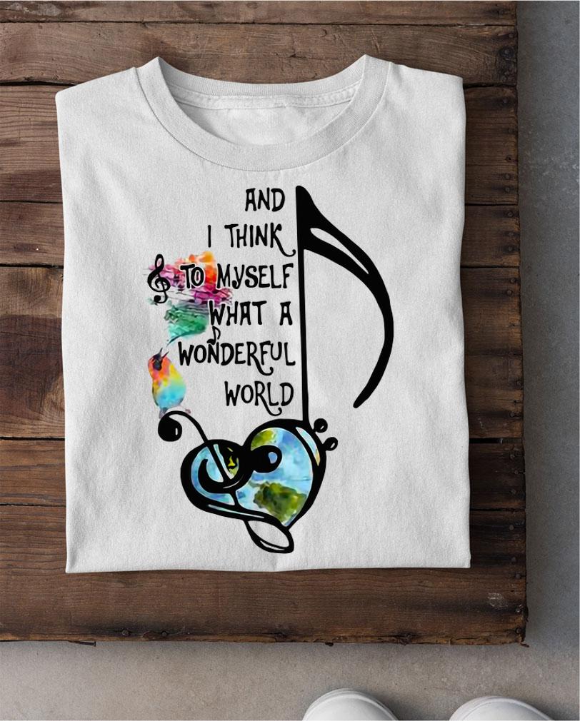 Music note and i think to myself what a wonderful world t-shirt shirt