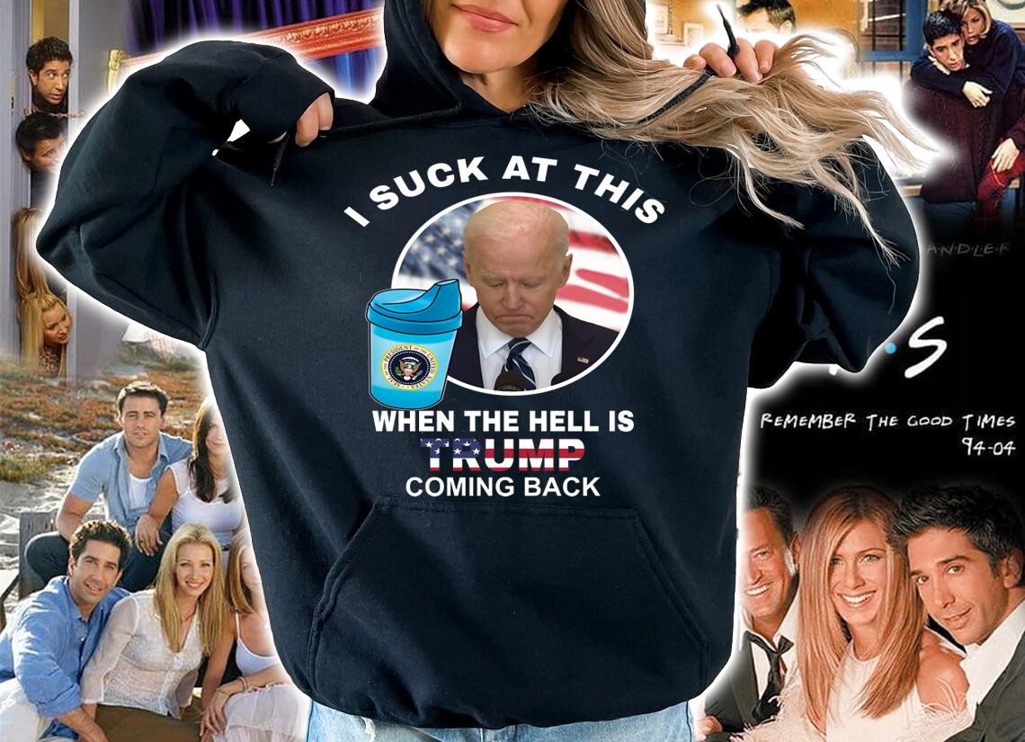 Joe Biden Sucks When The Hell is Trump coming back t-shirt hoodie