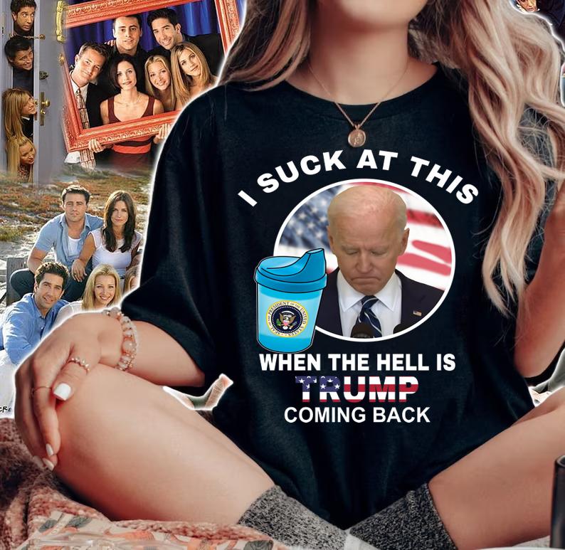 Joe Biden Sucks When The Hell is Trump coming back t-shirt woman shirt