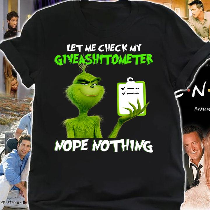 Grinch let me check my give a shit ometer nope nothing t-shirt shirt
