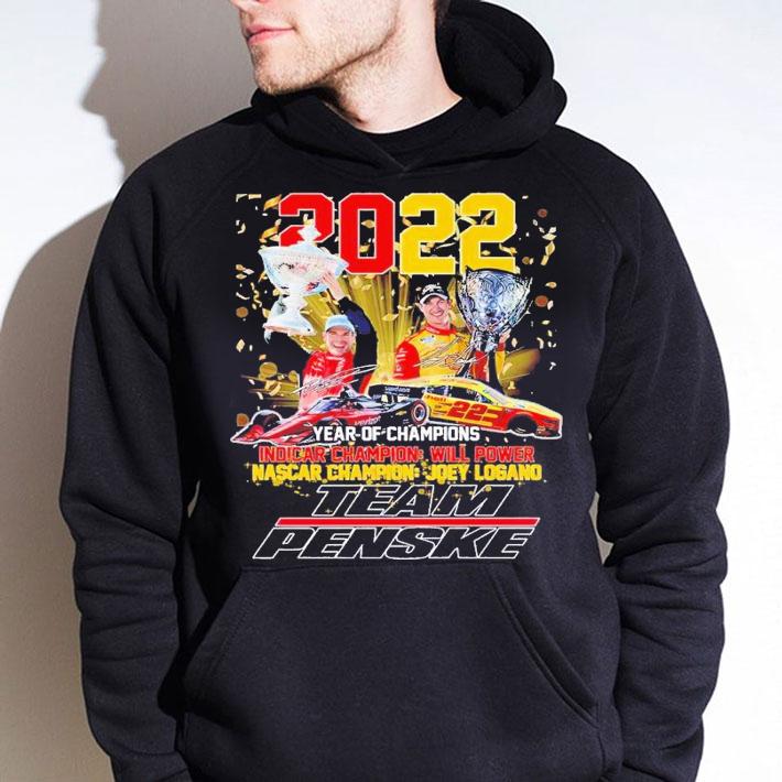 2022 year of Champions Indicar Champion will power Nascar Champion Joey Logano Team Penske shirt t-shirt hoodie