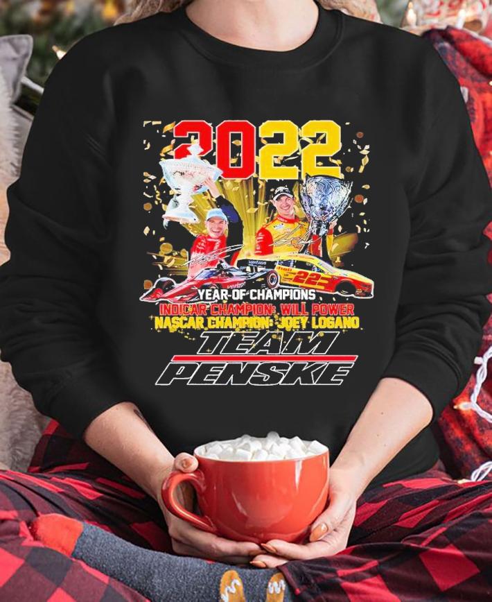 2022 year of Champions Indicar Champion will power Nascar Champion Joey Logano Team Penske shirt t-shirt sweatshirt