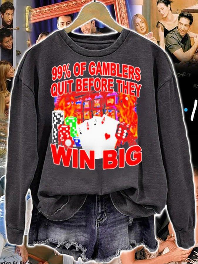 Awesome 99% Of Gambler Quit Before They Win Big Shirt t-shirt sweatshirt
