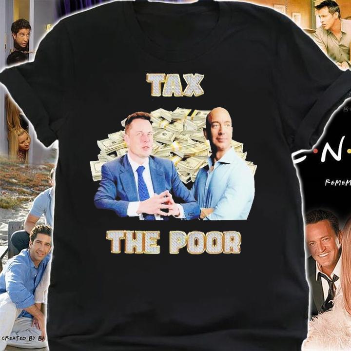 Elon Musk Tax the poor shirt t-shirt shirt