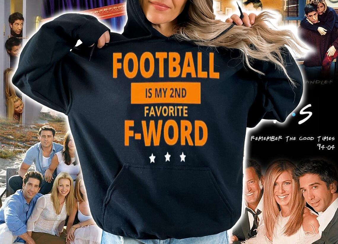Football is my 2nd favorite F-word shirt t-shirt hoodie