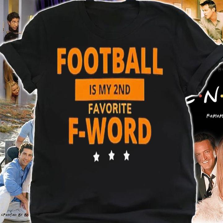 Football is my 2nd favorite F-word shirt t-shirt shirt