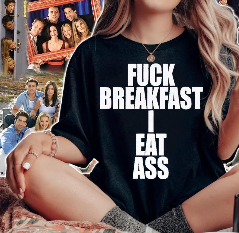Fuck Breakfast I Eat Ass shirt t-shirt woman shirt