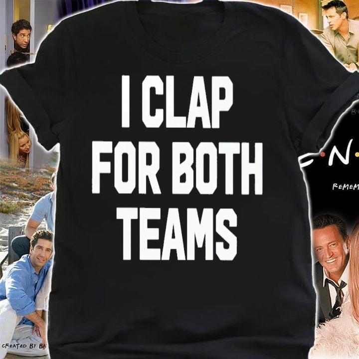 I clap for both teams shirt t-shirt shirt