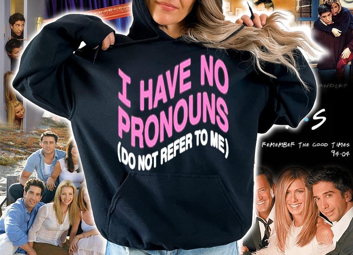 I have no pronouns do not refer to me t-shirt hoodie