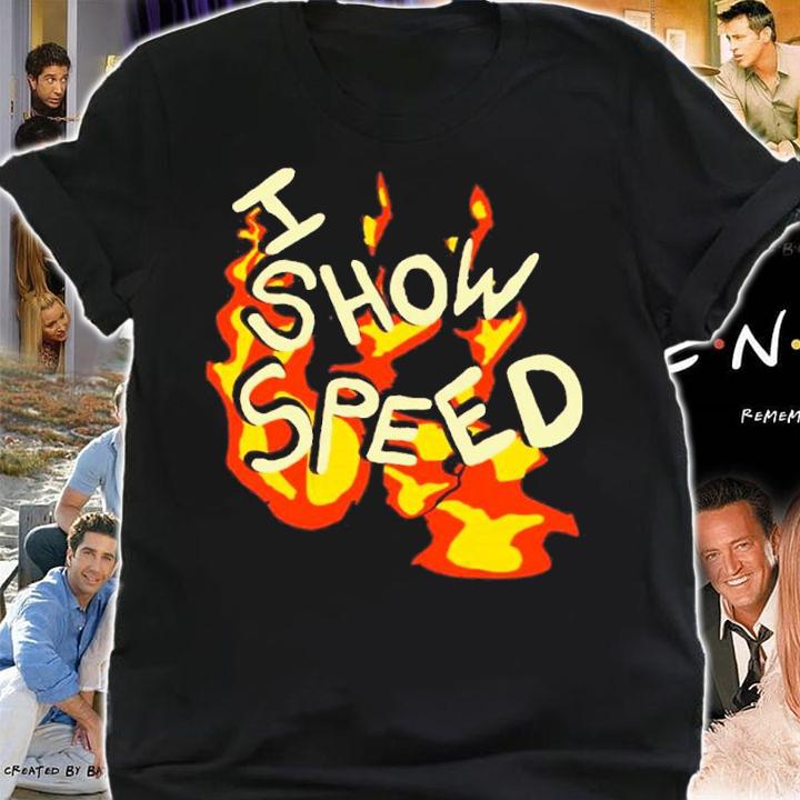 I Show Speed Fire Tee Bro Shirt t-shirt shirt