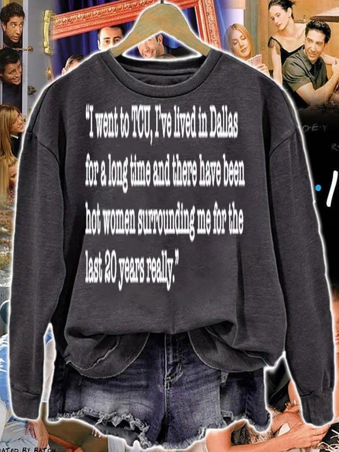 I went to TCU I'ev lived in Dallas for a long time shirt t-shirt sweatshirt