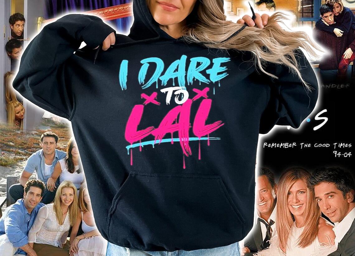 I Dare To Lal Shirt t-shirt hoodie