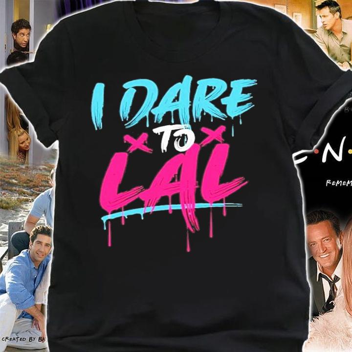 I Dare To Lal Shirt t-shirt shirt