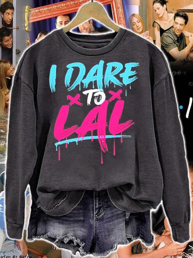I Dare To Lal Shirt t-shirt sweatshirt