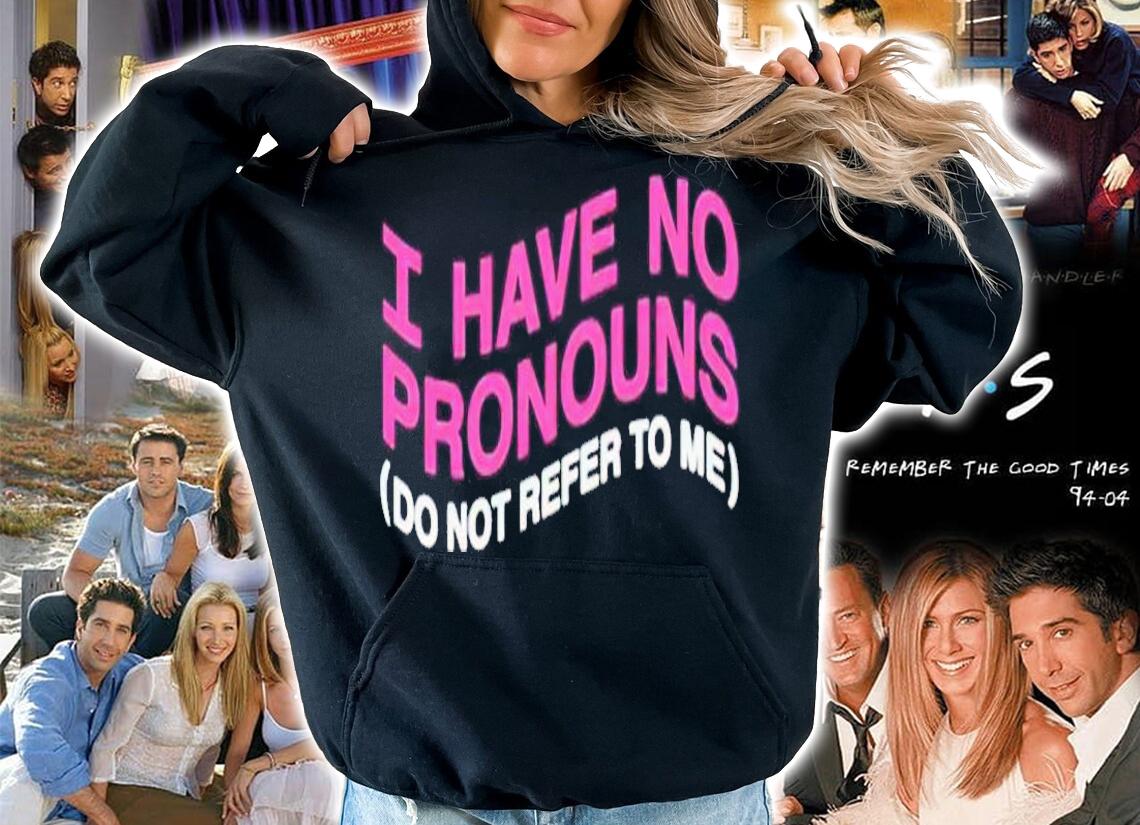 I have no pronouns shirt t-shirt hoodie
