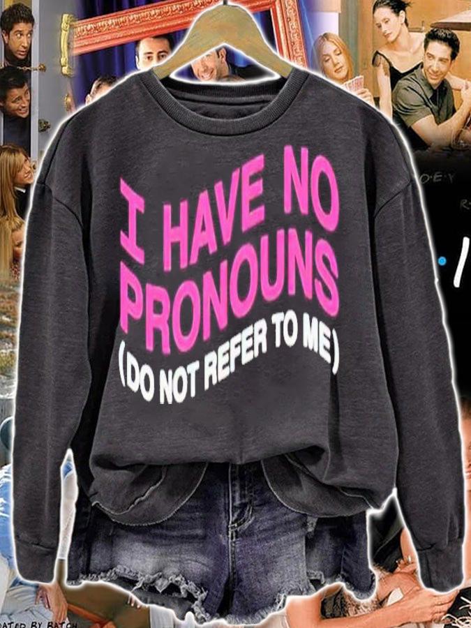 I have no pronouns shirt t-shirt sweatshirt