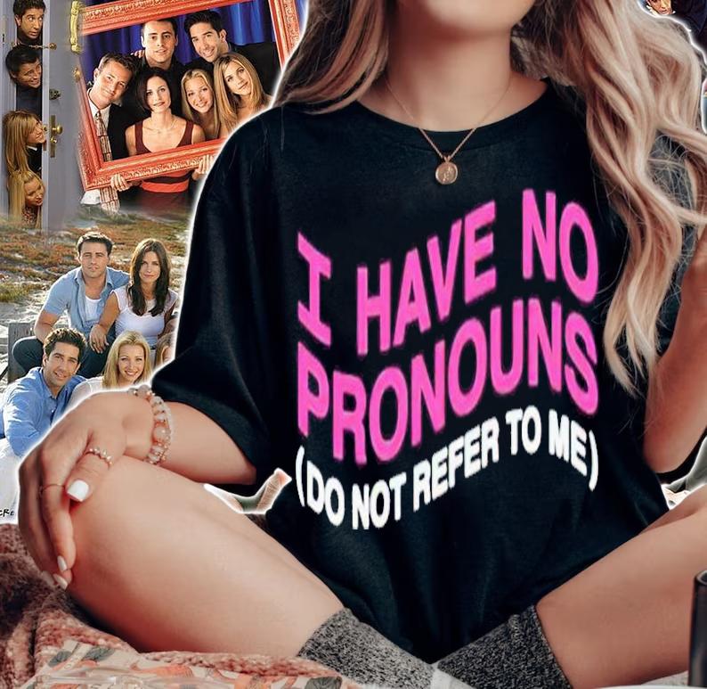 I have no pronouns shirt t-shirt woman shirt