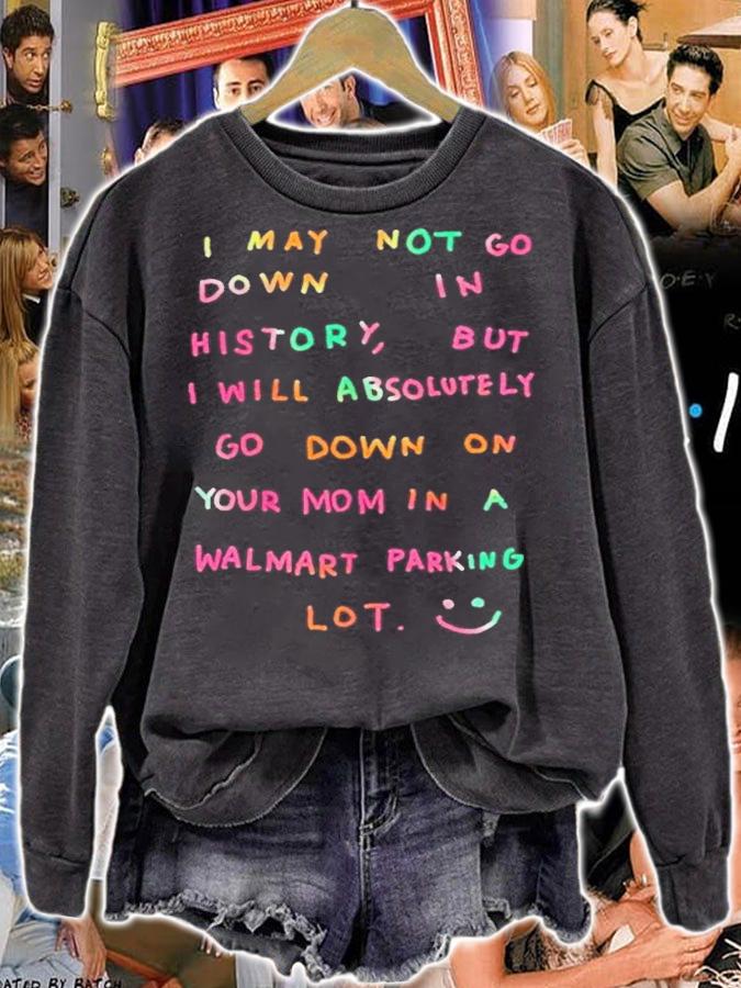 I will absolutely go down on your mom in a walmart parking lot shirt t-shirt sweatshirt