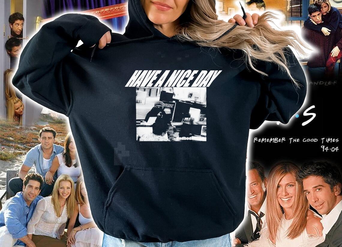 Have a nice day Dadbodsociety photo new shirt t-shirt hoodie