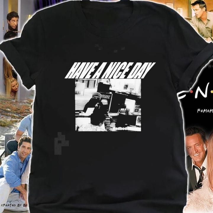 Have a nice day Dadbodsociety photo new shirt t-shirt shirt