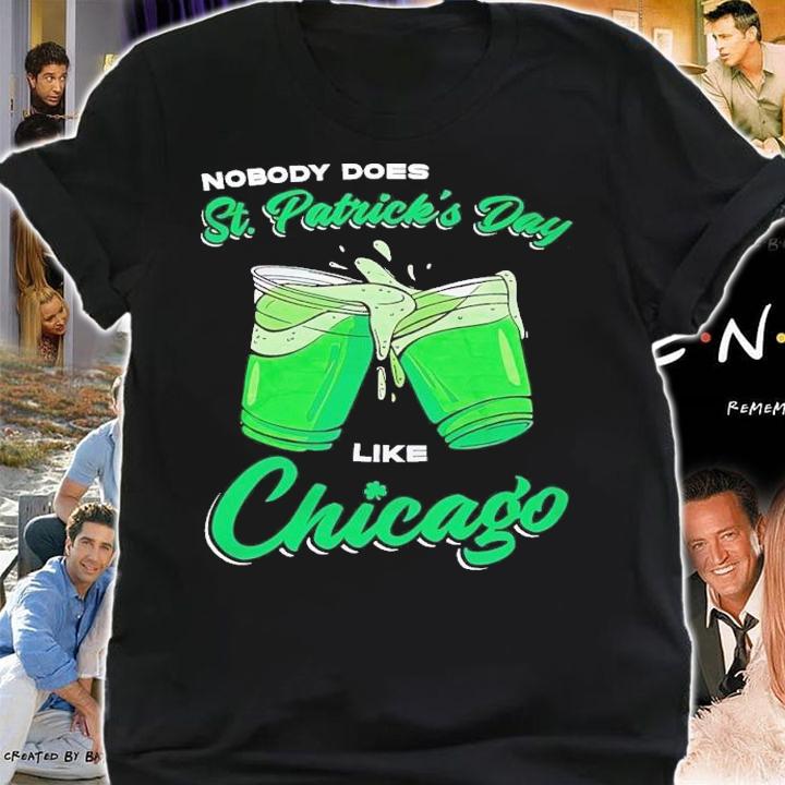Nobody does St Patrick's day like Chicago shirt t-shirt shirt