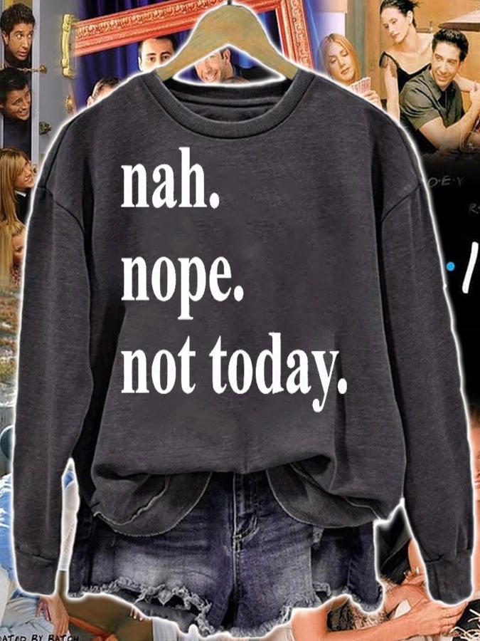 Nah nope not today shirt t-shirt sweatshirt