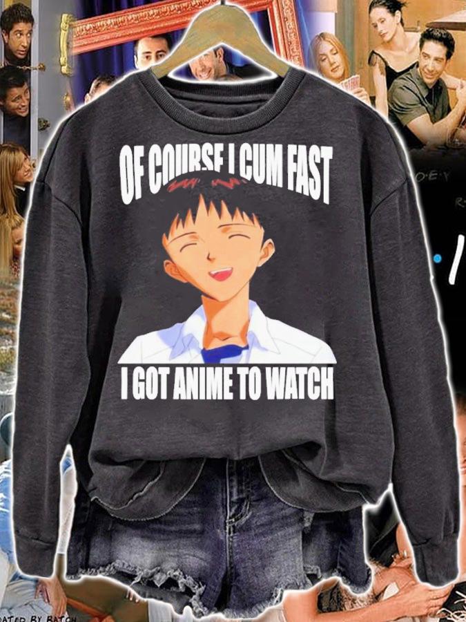 Official Of Course I Cum Fast I Got Anime To Watch Shirt t-shirt sweatshirt