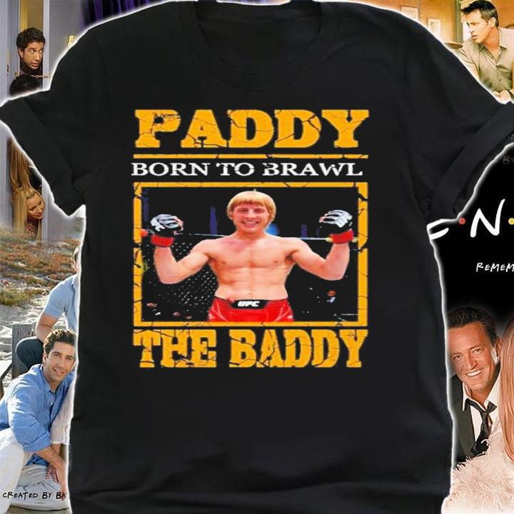 Paddy Born To Brawl The Baddy Shirt t-shirt