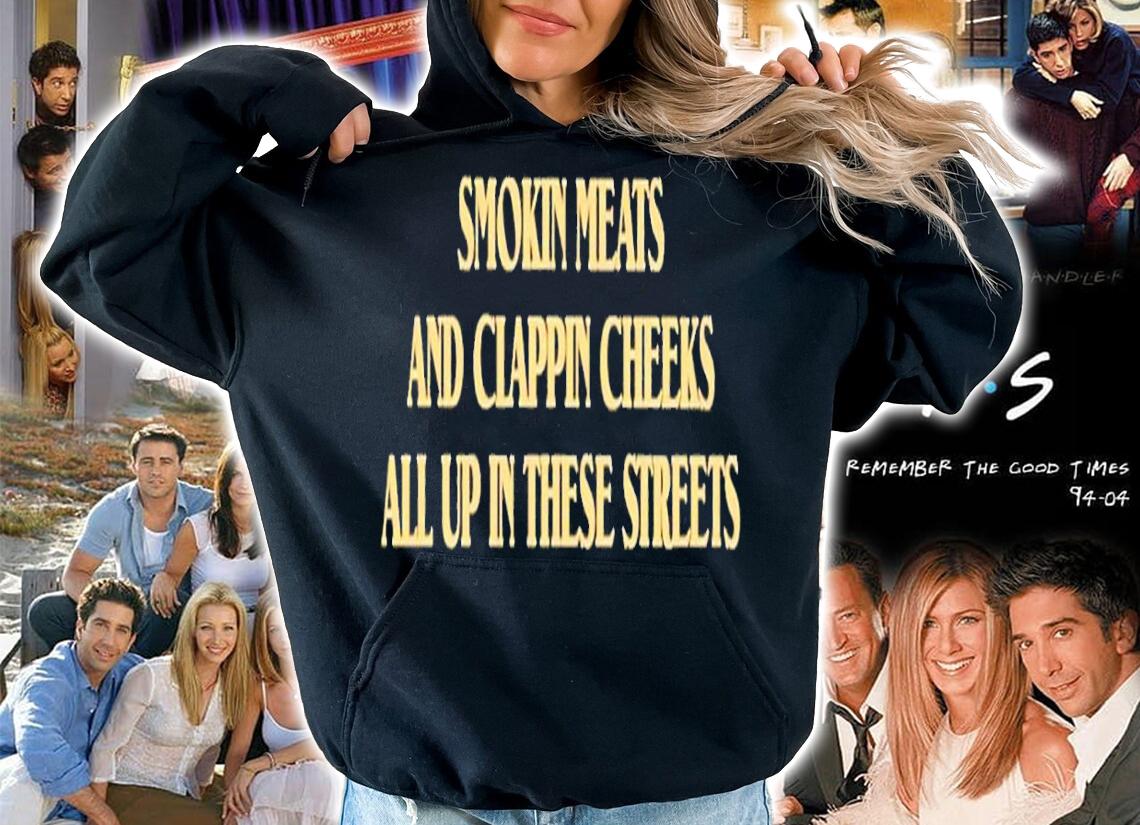 Smokin Meats And Clappin Cheeks All Up In These Streets Shirt t-shirt