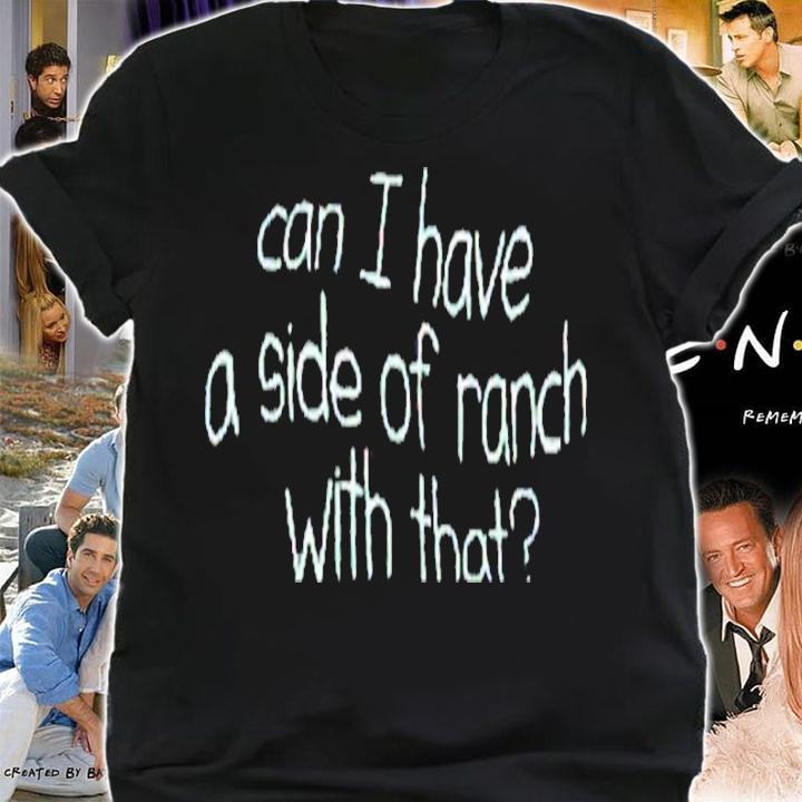 Can I have a side of ranch with that shirt t-shirt