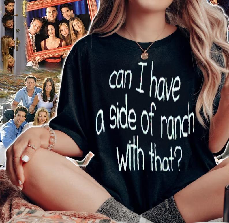 Can I have a side of ranch with that shirt t-shirt