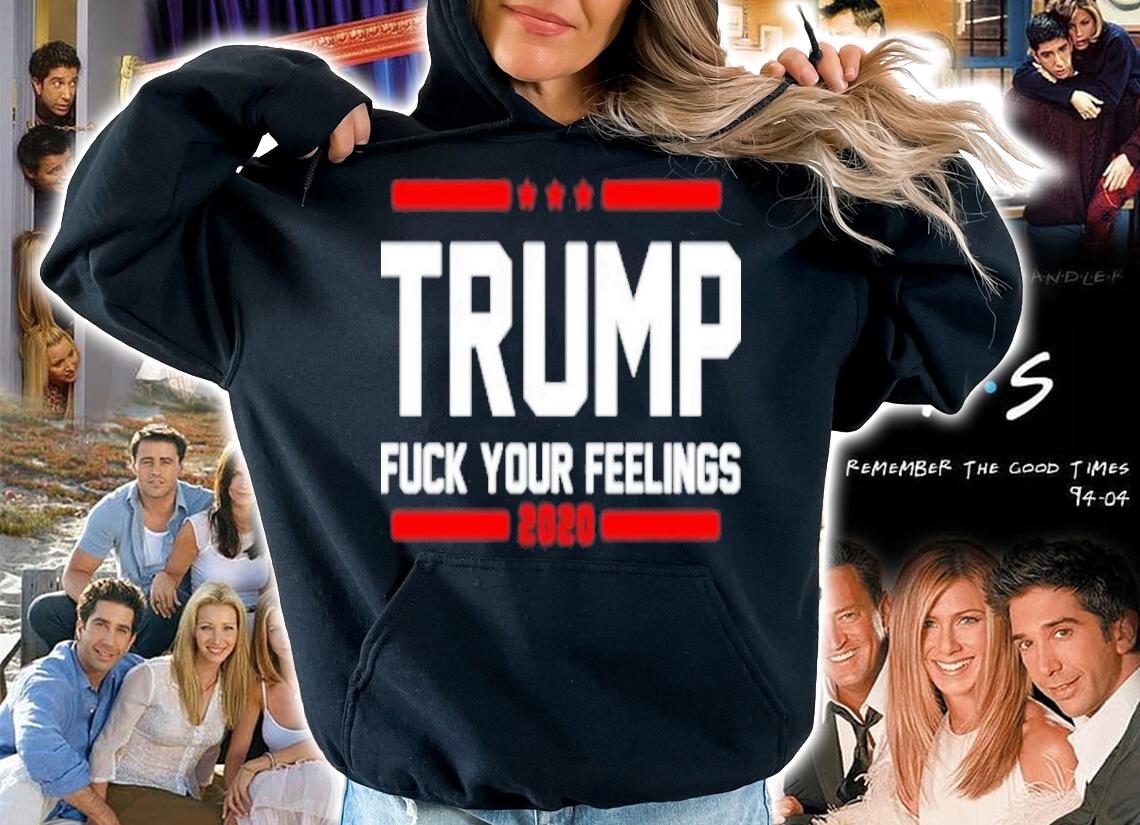 Trump Fuck Your Feelings 2020 Shirt t-shirt
