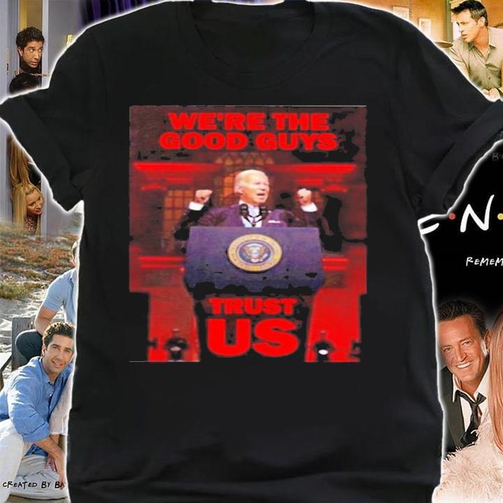 We're The Good Guys Trust Us Joe Biden Luke Rudkowski Shirt t-shirt