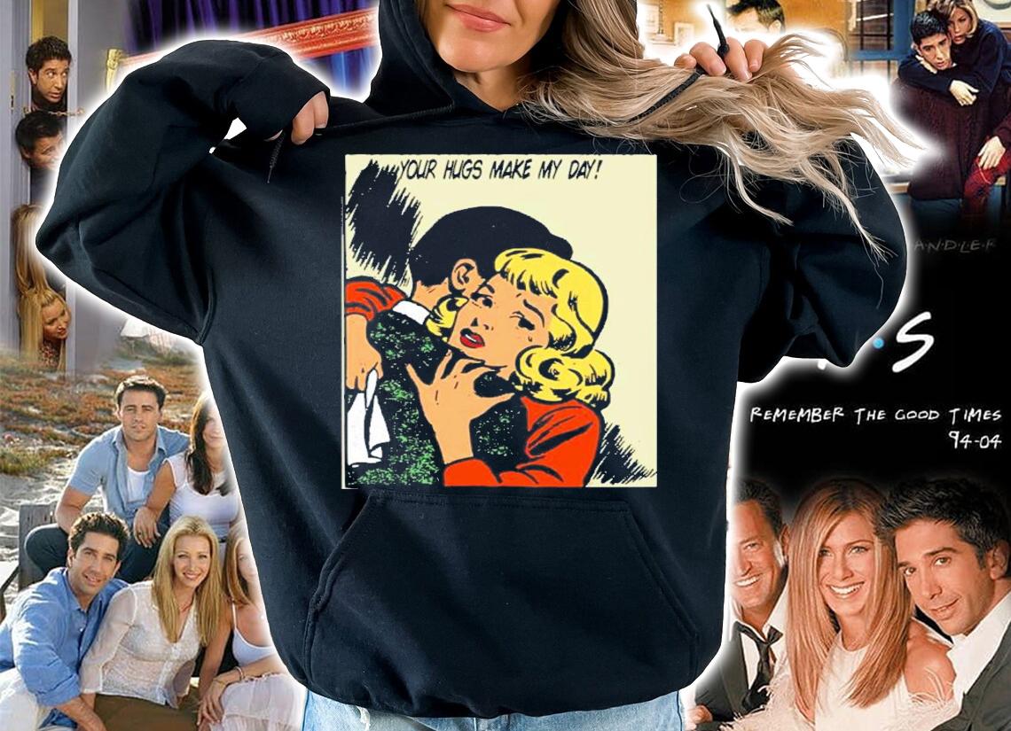 Hollywood Your Hugs Make My Day T-Shirt t-shirt hoodie