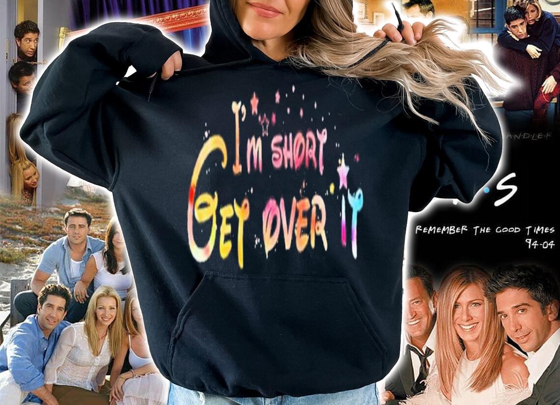 I'm Short Get Over It Shirt t-shirt