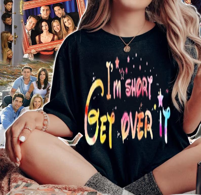 I'm Short Get Over It Shirt t-shirt