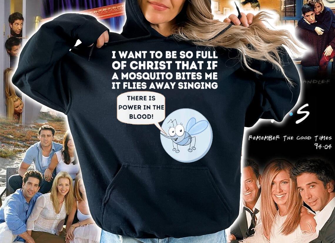 I Want To Be So Full Of Christ That If A Mosquito Bites Me T-Shirt t-shirt