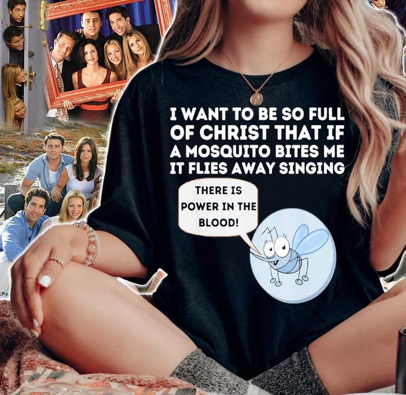 I Want To Be So Full Of Christ That If A Mosquito Bites Me T-Shirt t-shirt