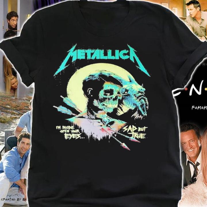 Metallica I Am Inside Open Your Eye Sad But True Shirt t-shirt shirt