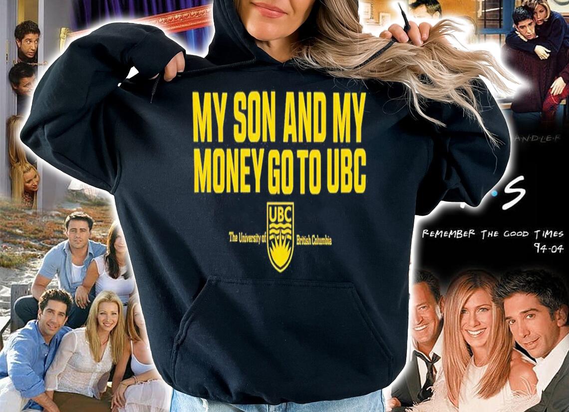 My Son And My Money Go To UBC T-Shirt t-shirt hoodie