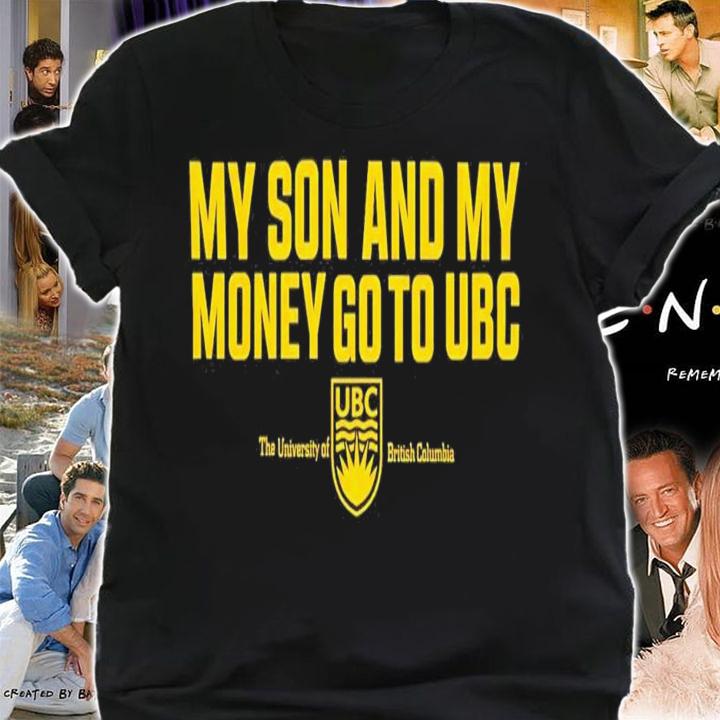 My Son And My Money Go To UBC T-Shirt t-shirt shirt
