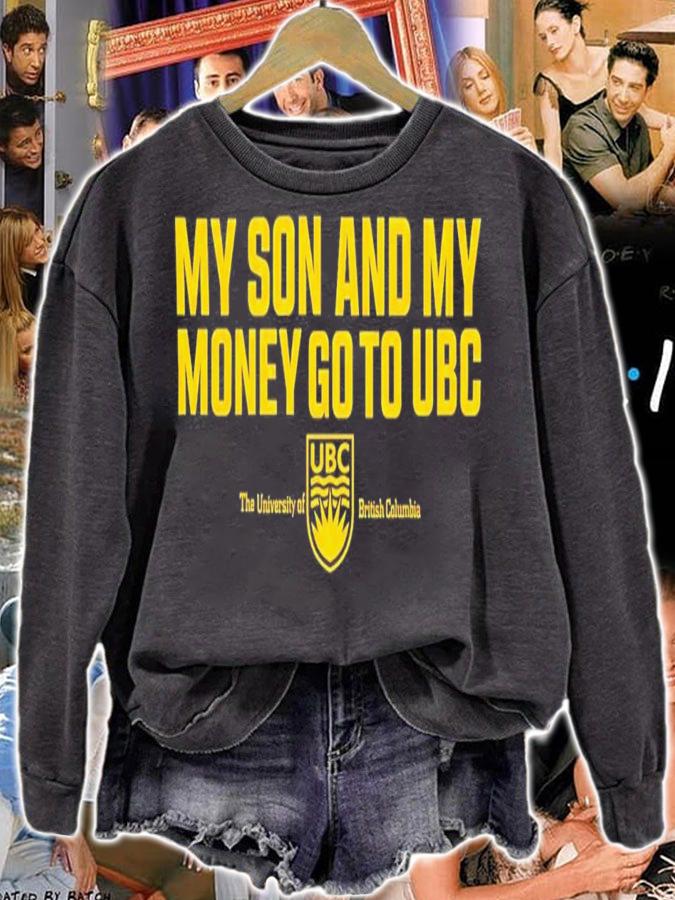My Son And My Money Go To UBC T-Shirt t-shirt sweatshirt
